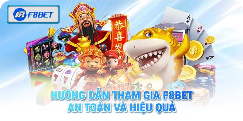 F8BET 4 Hướng Dẫn Tham Gia F8BET An Toàn Và Hiệu Quả