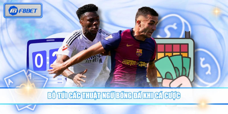 Bỏ túi các thuật ngữ bóng đá khi cá cược