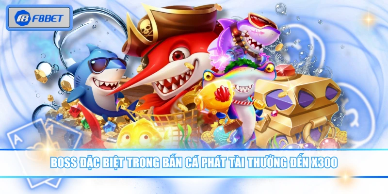 Boss đặc biệt trong Bắn Cá Phát Tài thưởng đến x300