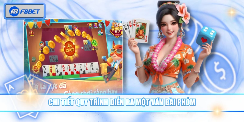 Chi tiết quy trình diễn ra một ván bài Phỏm