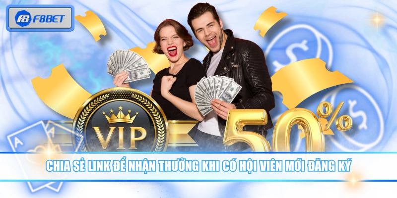 Chia sẻ link để nhận thưởng khi có hội viên mới đăng ký