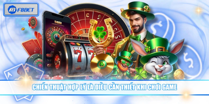 Chiến thuật hợp lý là điều cần thiết khi chơi game