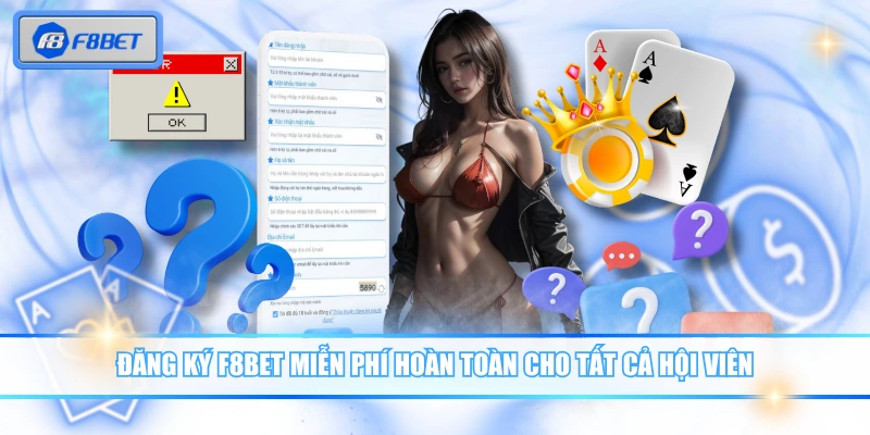 Đăng ký F8BET miễn phí hoàn toàn cho tất cả hội viên