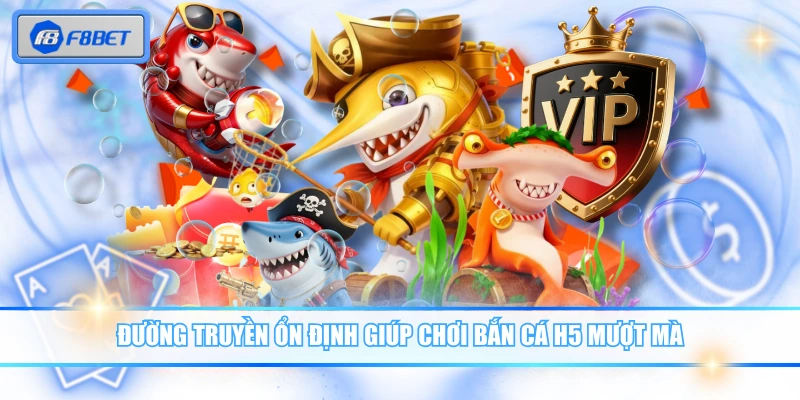Đường truyền ổn định giúp chơi Bắn Cá H5 mượt mà