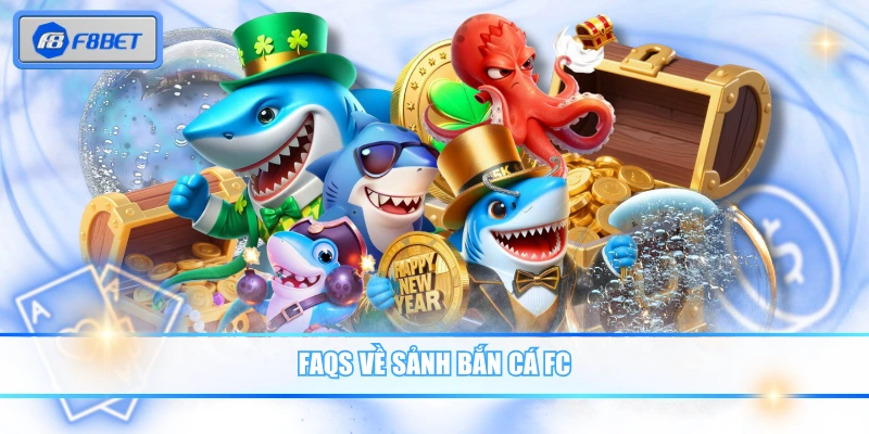 FAQs về sảnh bắn cá FC