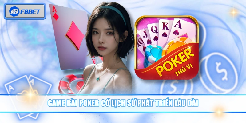 Game bài Poker có lịch sử phát triển lâu dài