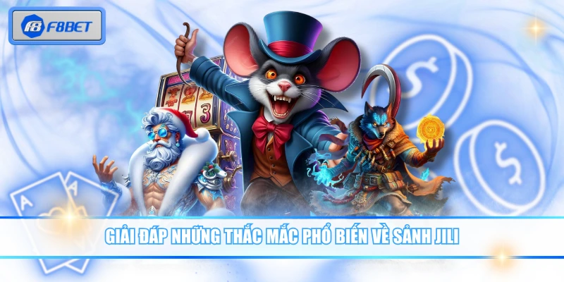 Giải đáp những thắc mắc phổ biến về sảnh JILI