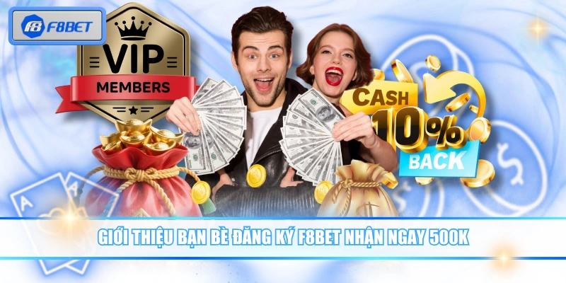 Giới thiệu bạn bè đăng ký F8BET nhận ngay 500K