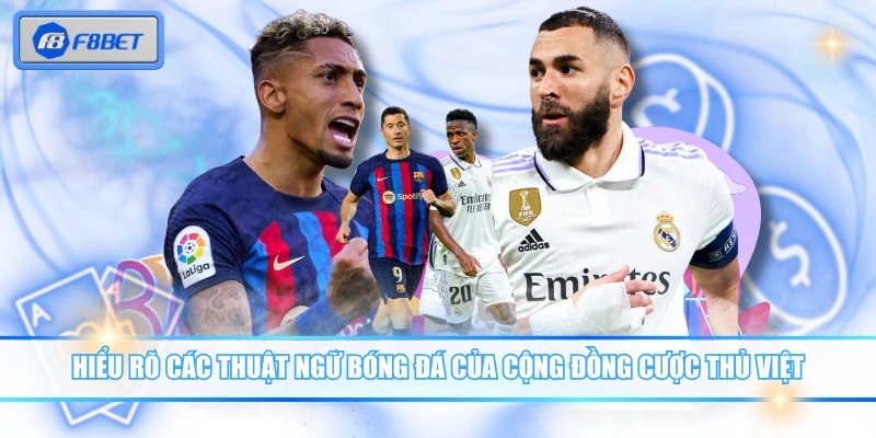 Hiểu rõ các thuật ngữ bóng đá của cộng đồng cược thủ Việt