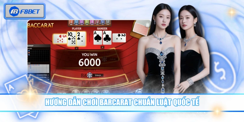Hướng dẫn chơi Barcarat chuẩn luật quốc tế