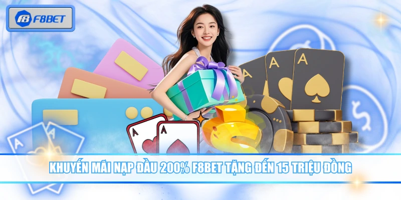 Khuyến mãi nạp đầu 200% F8BET tặng đến 15 triệu đồng