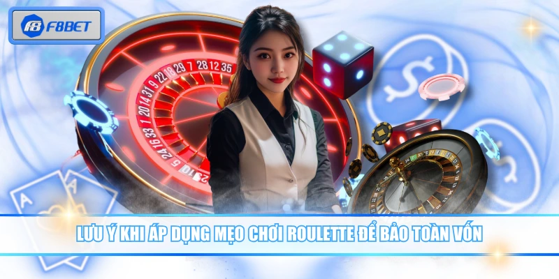 Lưu ý khi áp dụng mẹo chơi Roulette để bảo toàn vốn