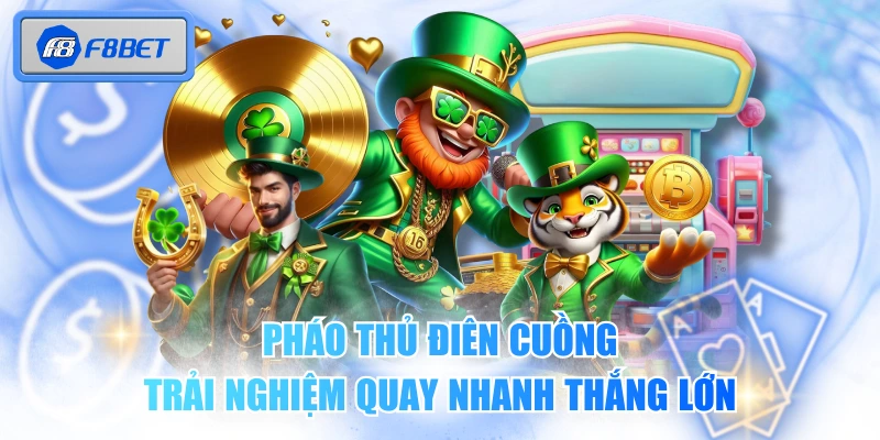 Pháo Thủ Điên Cuồng Trải Nghiệm Quay Nhanh Thắng Lớn