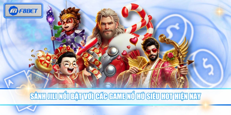 Sảnh JILI nổi bật với các game nổ hũ siêu hot hiện nay