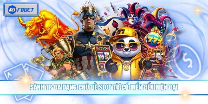 Sảnh TP đa dạng chủ đề slot từ cổ điển đến hiện đại