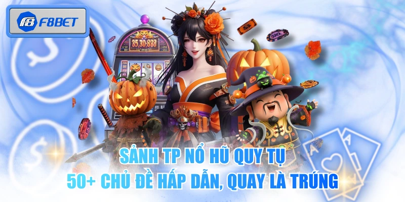 Sảnh TP Nổ Hũ Quy Tụ 50+ Chủ Đề Hấp Dẫn, Quay Là Trúng