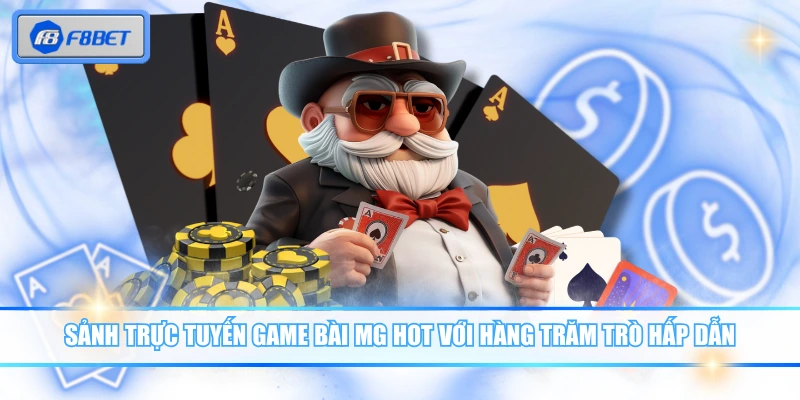Sảnh trực tuyến game bài MG hot với hàng trăm trò hấp dẫn