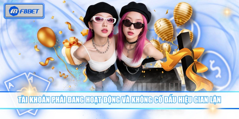 Tài khoản phải đang hoạt động và không có dấu hiệu gian lận