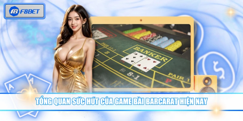 Tổng quan sức hút của game bài Barcarat hiện nay
