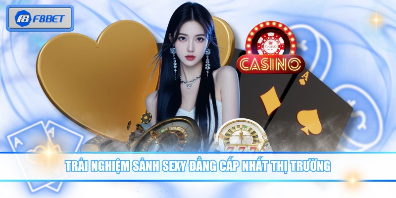 Trải nghiệm sảnh SEXY đẳng cấp nhất thị trường
