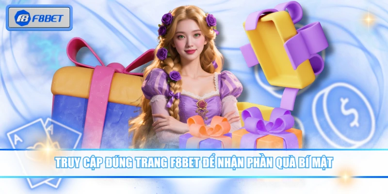 Truy cập đúng trang F8BET để nhận phần quà bí mật